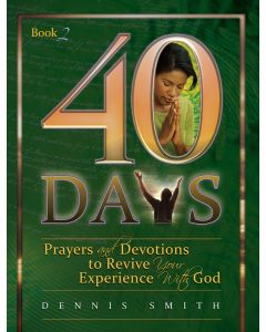 40 Days: Prayer and Devotions to Revive Your Experience with God Book 2