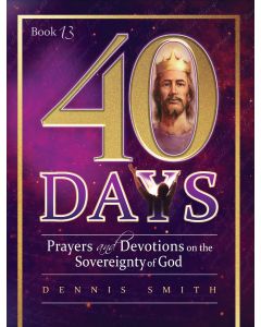 40 Days: Prayers and Devotions on the Sovereignty of God (Book 13)