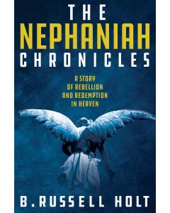 The Nephaniah Chronicles: A Story of Rebellion and Redemption in Heaven