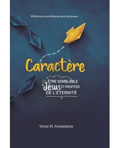 Caractère: Être Semblable a Jésus et Profiter de L'Éternite (2023 Méditation Quotidiennes Pour Les Jeunes - Francés)