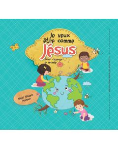 Je veux être comme Jésus pour changer le monde (2023 Méditation Enfants - Francés)