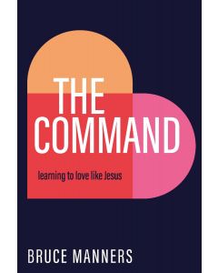 The Command: Learning to love like Jesus