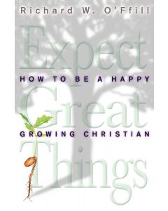 Expect Great Things: How to Be a Happy Growing Christian