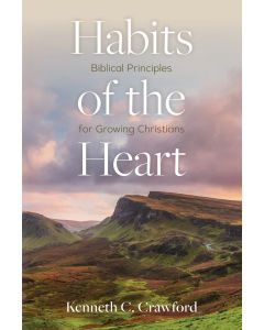 Habits of the Heart: Biblical Principles for Growing Christians
