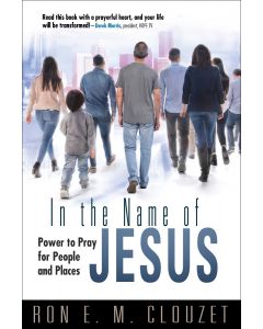 In the Name of Jesus: Power to Pray for People and Places