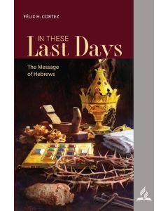 In These Last Days: The Message of Hebrews (1Q 2022 Bible Bookshelf)
