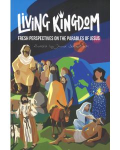 Living Kingdom: Fresh perspectives on the parables of Jesus