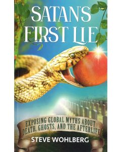 Satan’s First Lie: Exposing Global Myths About Death, Ghosts, and the Afterlife