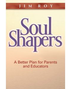 Soul Shapers: A Better Plan for Parents and Educators
