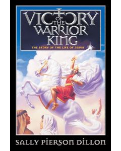 Victory of the Warrior King:  The Story of the Life of Jesus