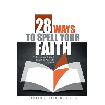 28 Ways to Spell Your Faith: The Fundamental Beliefs of Seventh-day Adventists Explained