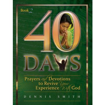 40 Days: Prayer and Devotions to Revive Your Experience with God Book 2