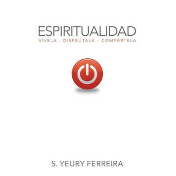 Espiritualidad: Vívela, disfrútala, compártela (Español)