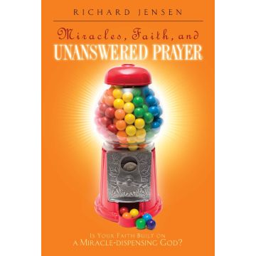 Miracles, Faith, and Unanswered Prayer