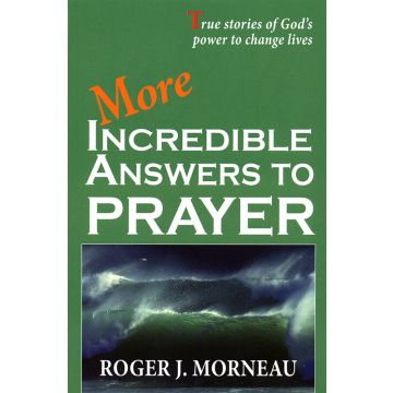 More Incredible Answers to Prayer