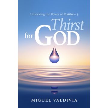 Thirst for God: Unlocking the Power of Matthew 5