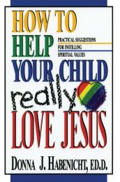 How to Help Your Child Really Love Jesus