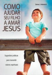 Como ajudar seu filho a amar Jesus (Português)