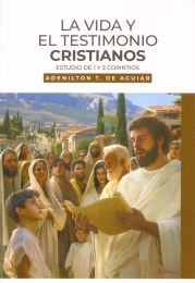 La Vida Y El Testimonio Cristianos (Estudio De 1 Y 2 Corintios)