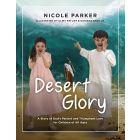 Desert Glory: A Story of God's Patient and Triumphant Love for Children of All Ages