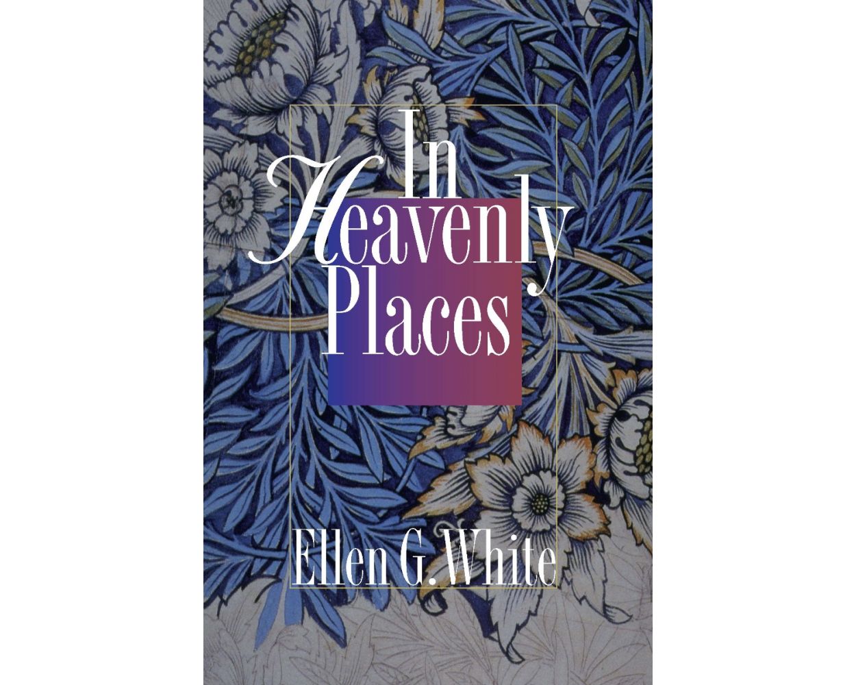 In Heavenly Places Evening Devotional 2014 by Ellen G. White