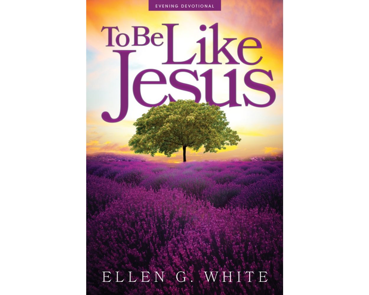 To Be Like Jesus (2024 Adult Evening Devotional) by Ellen G. Whte