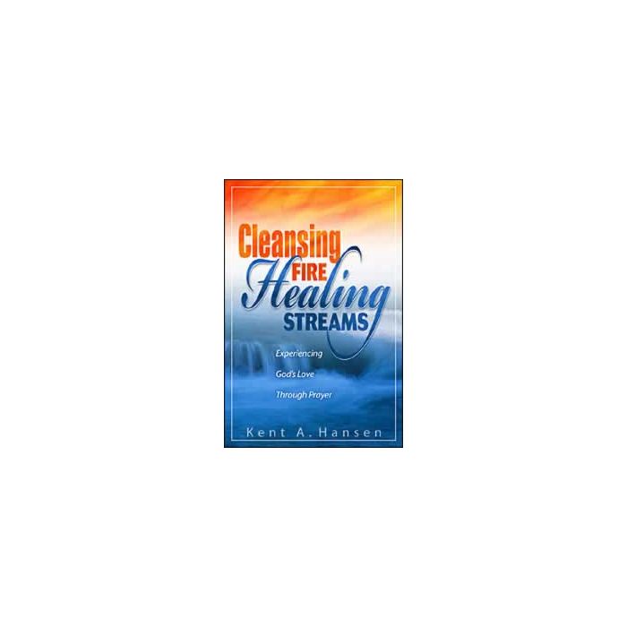 Cleansing Fire, Healing Streams Cleansing Fire, Healing Streams
