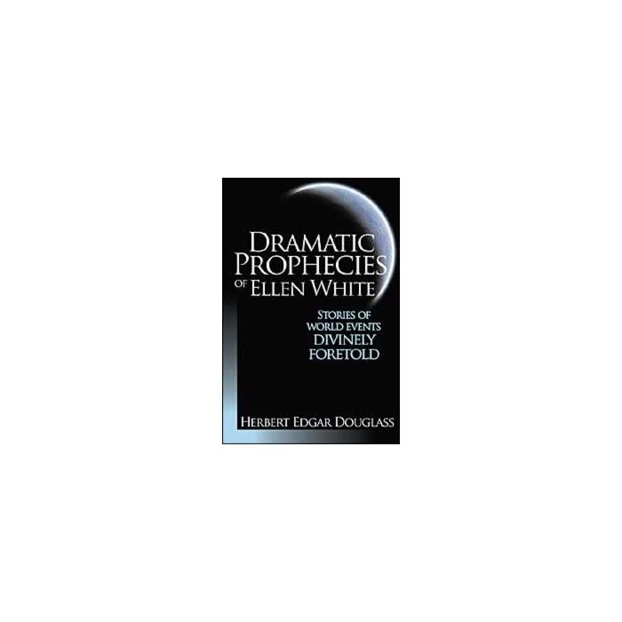 Dramatic Prophecies Of Ellen White Dramatic Prophecies Of Ellen White