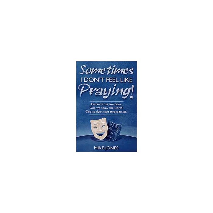 Sometimes I Don't Feel Like Praying Sometimes I Don't Feel Like Praying