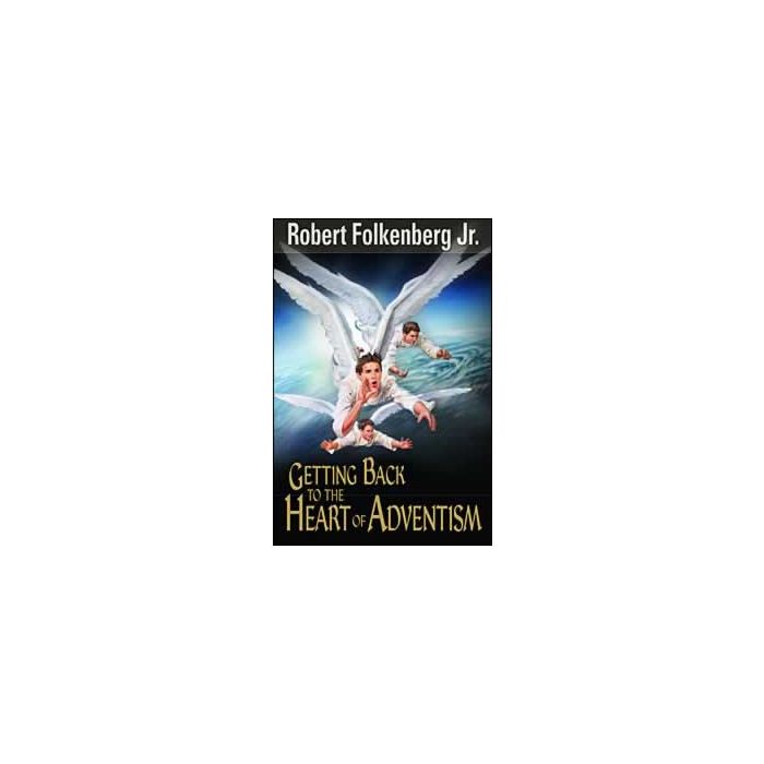 Getting Back To The Heart Of Adventism Getting Back To The Heart Of Adventism