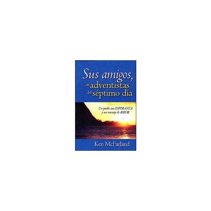 Sus amigos, los adventistas del séptimo día Sus amigos, los adventistas del séptimo día