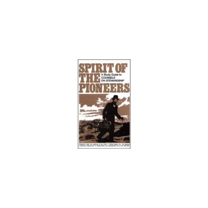 Spirit of the Pioneers: A Study Guide to Counsels on Stewardship Spirit of the Pioneers: A Study Guide to Counsels on Stewardship
