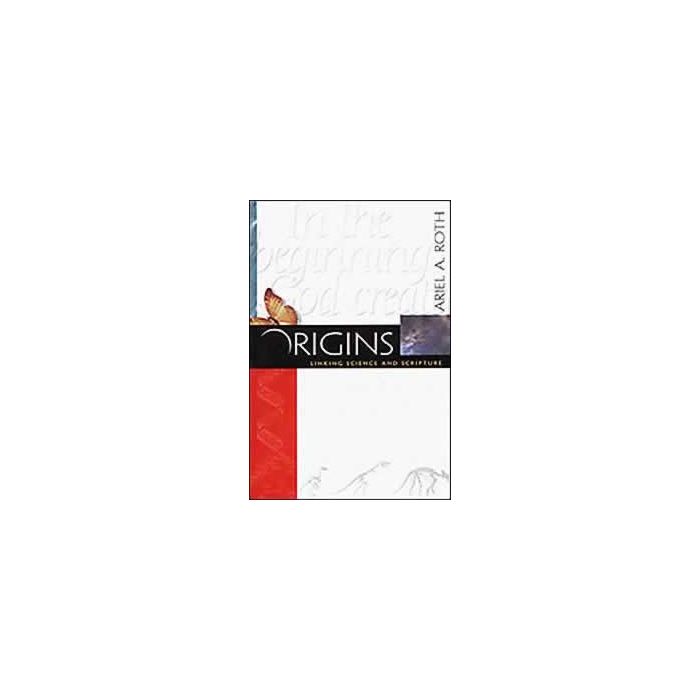 Origins: Linking Science and Scripture Origins: Linking Science and Scripture