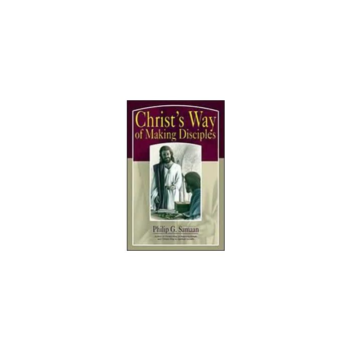 Christ's Way of Making Disciples Christ's Way of Making Disciples