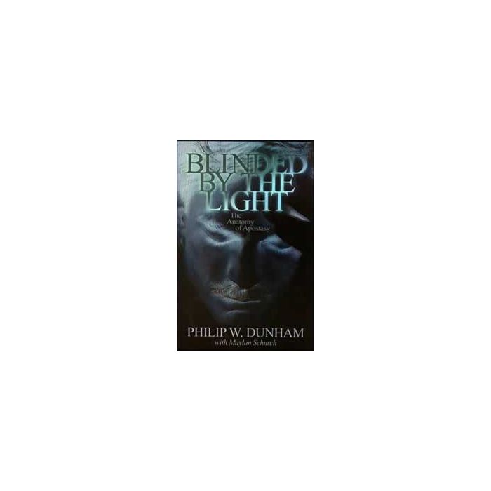 Blinded by the Light: The Anatomy of Apostasy Blinded by the Light: The Anatomy of Apostasy