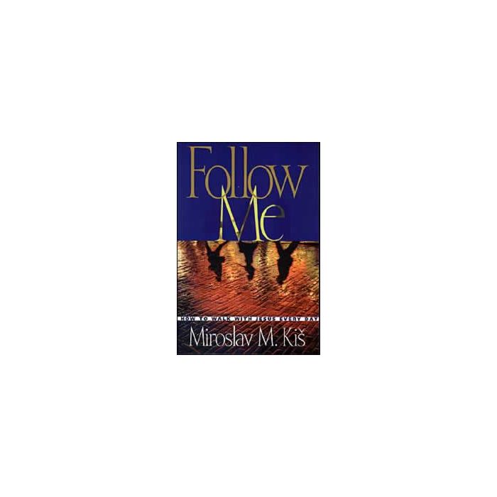 Follow Me: How to Walk with Jesus Every Day Follow Me: How to Walk with Jesus Every Day