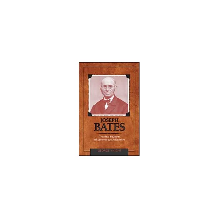 Joseph Bates: The Real Founder of Seventh-day Adventism Joseph Bates: The Real Founder of Seventh-day Adventism