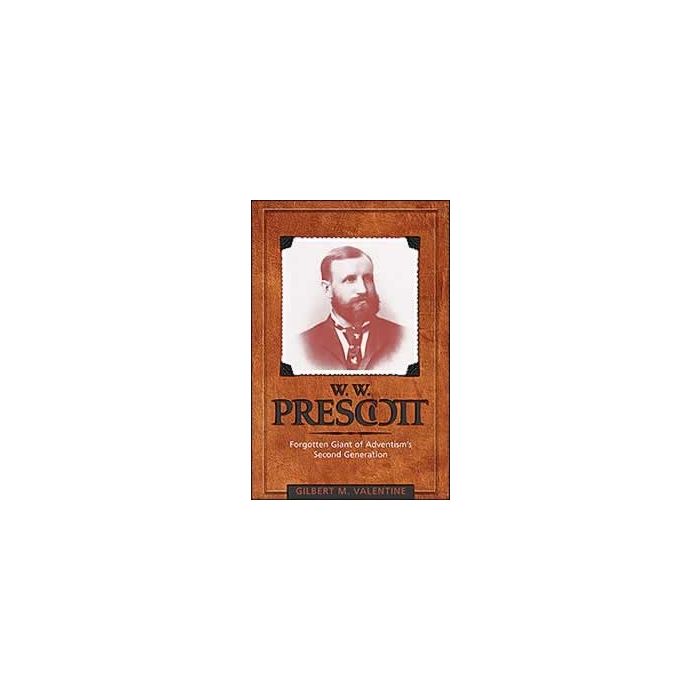 W. W. Prescott: Forgotten Giant of Adventism's Second Generation W. W. Prescott: Forgotten Giant of Adventism's Second Generation