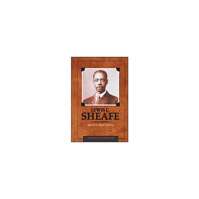 Lewis C. Sheafe: Apostle to Black America Lewis C. Sheafe: Apostle to Black America