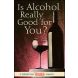 Is Alcohol Really Good for You? Package of 100 (Vibrant Life Tracts)