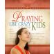 Praying Like Crazy For Your Kids