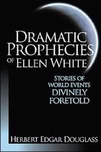 Dramatic Prophecies Of Ellen White
