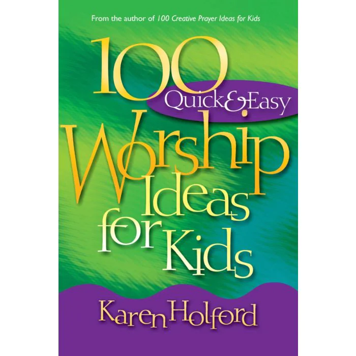 100 Quick and Easy Worship Ideas for Kids