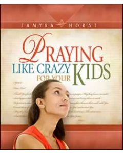 Praying Like Crazy For Your Kids